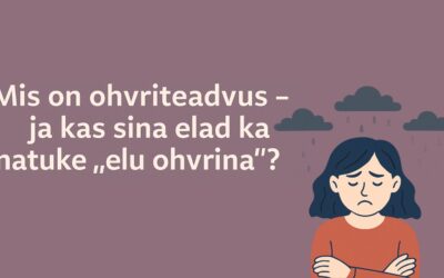 ð Mis on ohvriteadvus – ja kas sina elad ka natuke “ohvrina”?