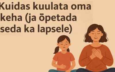 ð Kuidas kuulata oma keha (ja õpetada seda ka lapsele)