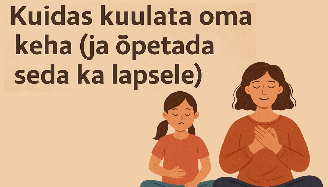 Kuidas kuulata oma keha (ja Ôpetada seda ka lapsele) Kuidas kuulata oma keha (ja Ôpetada seda ka lapsele)